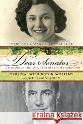 Dear Senator: A Memoir by the Daughter of Strom Thurmond Essie Mae Washington-Williams William Stadiem 9780060761424