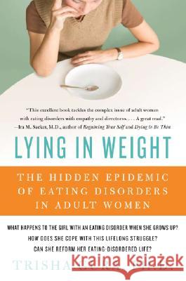 Lying in Weight: The Hidden Epidemic of Eating Disorders in Adult Women Trisha Gura 9780060761493 Harper Paperbacks