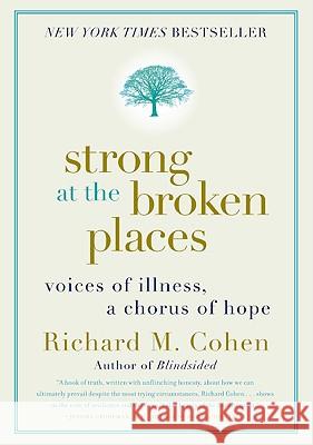 Strong at the Broken Places: Voices of Illness, a Chorus of Hope Richard M. Cohen 9780060763121