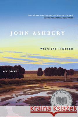 Where Shall I Wander: New Poems John Ashbery 9780060765309 