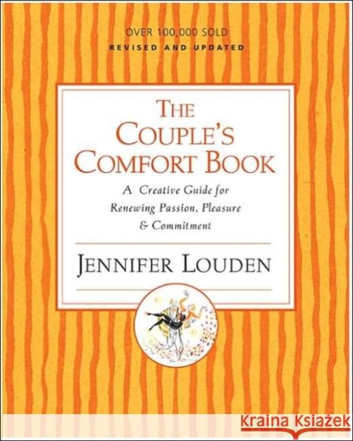 The Couple's Comfort Book: A Creative Guide for Renewing Passion, Pleasure & Commitment Jennifer Louden 9780060776695 HarperOne