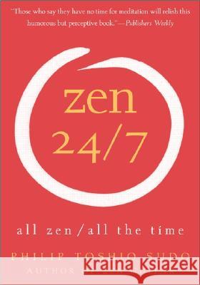 Zen 24/7: All Zen, All the Time Philip T. Sudo 9780060778781 HarperOne