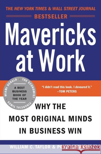 Mavericks at Work: Why the Most Original Minds in Business Win William C. Taylor Polly G. Labarre 9780060779627 Harper Paperbacks