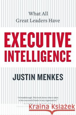 Executive Intelligence : What All Great Leaders Have In Common Justin Menkes 9780060781880 HarperCollins Publishers