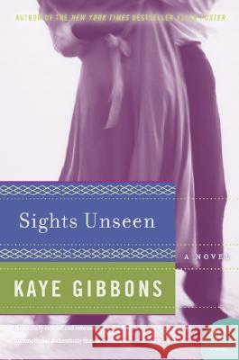 Sights Unseen Kaye Gibbons 9780060797157