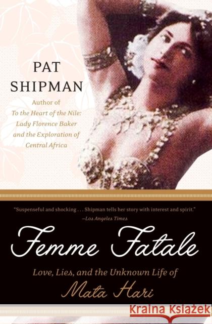 Femme Fatale: Love, Lies, and the Unknown Life of Mata Hari Pat Shipman 9780060817312