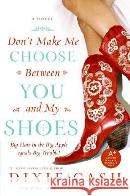 Don't Make Me Choose Between You and My Shoes Dixie Cash 9780060829742 Avon a