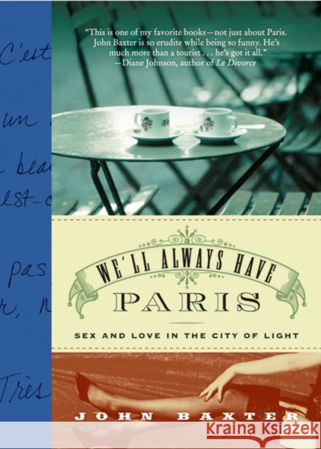 We'll Always Have Paris: Sex and Love in the City of Light John Baxter 9780060832889 Harper Perennial