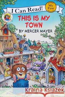 Little Critter: This Is My Town Mercer Mayer Mercer Mayer 9780060835491 HarperTrophy