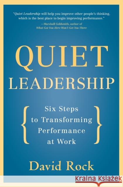 Quiet Leadership: Six Steps to Transforming Performance at Work David Rock 9780060835910