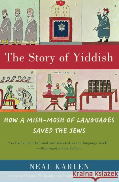 The Story of Yiddish: How a Mish-Mosh of Languages Saved the Jews Karlen, Neal 9780060837129 Harper Paperbacks