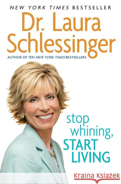 Stop Whining, Start Living Laura C. Schlessinger 9780060838348