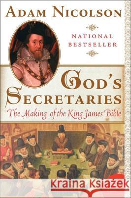 God's Secretaries: The Making of the King James Bible Adam Nicolson 9780060838737