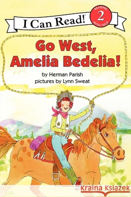 Go West, Amelia Bedelia! Herman Parish Lynn Sweat 9780060843632 Greenwillow Books