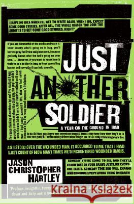 Just Another Soldier : A Year on the Ground in Iraq Jason Christopher Hartley 9780060843670 