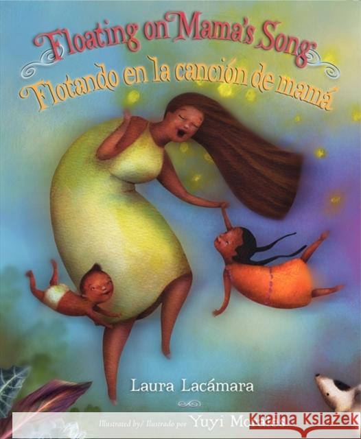 Floating on Mama's Song/Flotando En La Cancion de Mama Laura Lacamara Yuyi Morales 9780060843687 Katherine Tegen Books