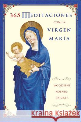 365 Meditaciones Con la Virgen Maria Woodeene Koenig-Bricker Manuel Algora 9780060845414 Rayo