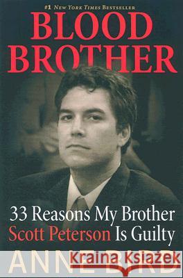 Blood Brother: 33 Reasons My Brother Scott Peterson Is Guilty Bird, Anne 9780060850333 ReganBooks