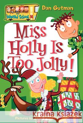 My Weird School #14: Miss Holly Is Too Jolly!: A Christmas Holiday Book for Kids Gutman, Dan 9780060853822 HarperTrophy