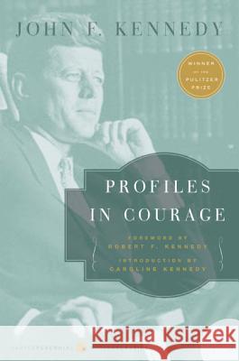 Profiles in Courage John F. Kennedy Robert F. Kennedy Caroline Kennedy-Schlossberg 9780060854935 HarperCollins Publishers