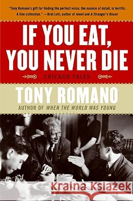 If You Eat, You Never Die: Chicago Tales Tony Romano 9780060857943 Harper Perennial