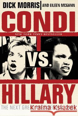 Condi vs. Hillary: The Next Great Presidential Race Dick Morris Eileen McGann 9780060859848 ReganBooks