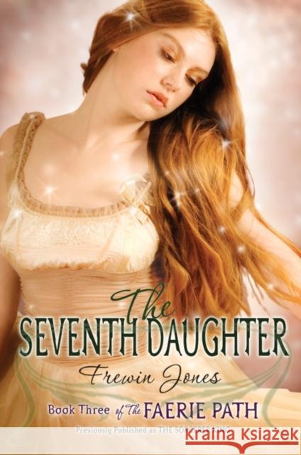 The Faerie Path #3: The Seventh Daughter Frewin Jones 9780060871109 Eos