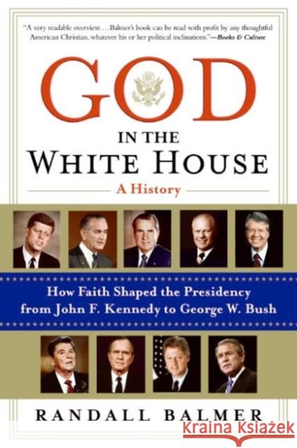 God in the White House: A History: How Faith Shaped the Presidency from John F. Kennedy to George W. Bush Randall Herbert Balmer 9780060872588