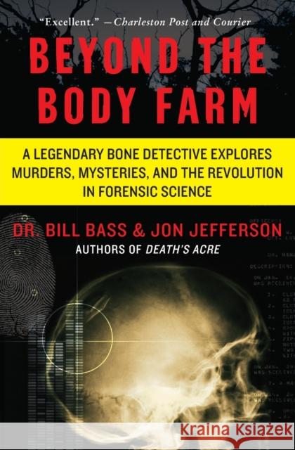 Beyond the Body Farm: A Legendary Bone Detective Explores Murders, Mysteries, and the Revolution in Forensic Science Bill Bass Jon Jefferson 9780060875282 Harper Paperbacks