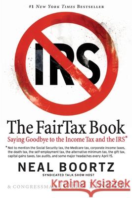 The FairTax Book: Saying Goodbye to the Income Tax and the IRS Neal Boortz John Linder 9780060875497 