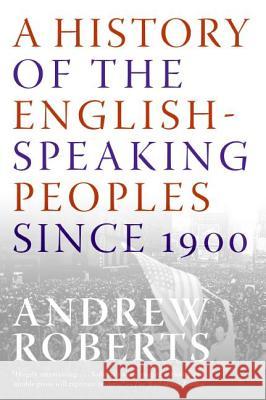 A History of the English-Speaking Peoples Since 1900 Andrew Roberts 9780060875992 Harper Perennial