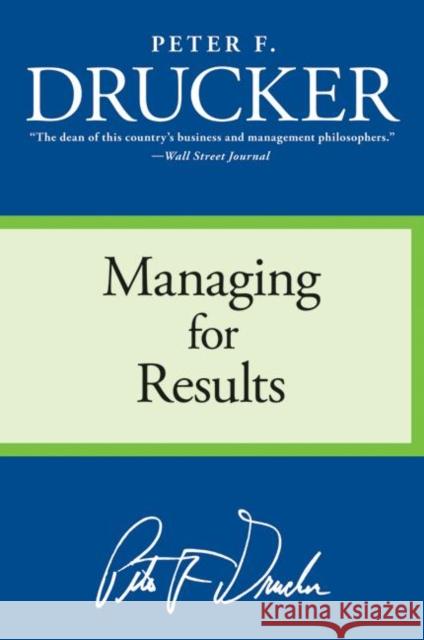 Managing for Results: Economic Tasks and Risk-Taking Decisions Peter F. Drucker 9780060878986 HarperCollins Publishers