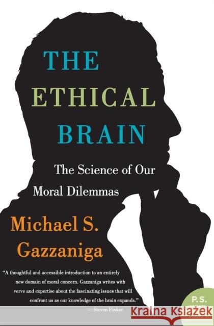 The Ethical Brain: The Science of Our Moral Dilemmas Michael S. Gazzaniga 9780060884734 Harper Perennial