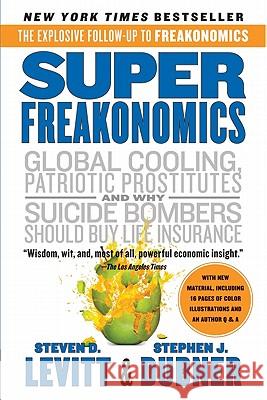 Superfreakonomics: A Rogue Economist Explores the Hidden Side of Everything Steven D. Levitt Stephen J. Dubner 9780060889586 Harper Perennial