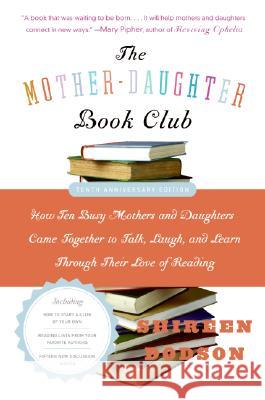 The Mother-Daughter Book Club: How Ten Busy Mothers and Daughters Came Together to Talk, Laugh, and Learn Through Their Love of Reading Shireen Dodson Teresa Barker 9780060890346 HarperCollins Publishers
