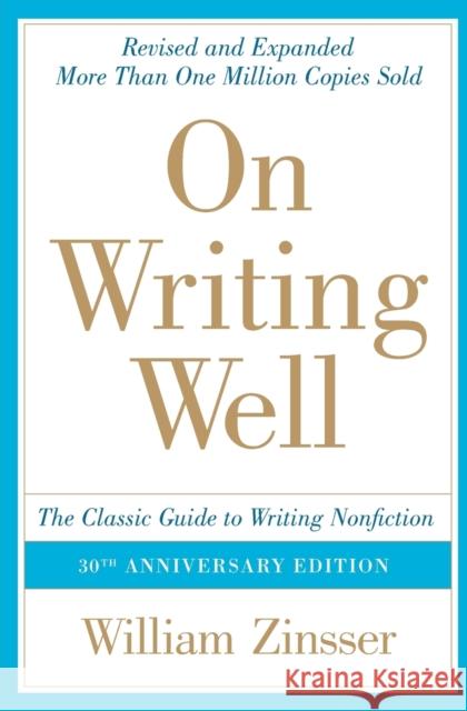 On Writing Well : The Classic Guide to Writing Nonfiction William Zinsser 9780060891541 