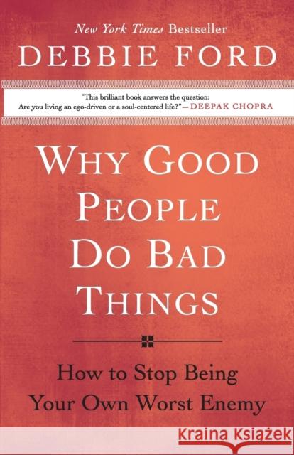Why Good People Do Bad Things: How to Stop Being Your Own Worst Enemy Ford, Debbie 9780060897383 HarperOne