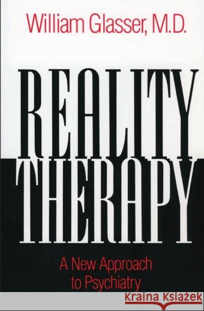 Reality Therapy: A New Approach to Psychiatry William Glasser Glasser 9780060904142 HarperCollins Publishers Inc