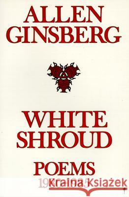 White Shroud: Poems 1980-1985 Allen Ginsberg 9780060914295 Harper Perennial