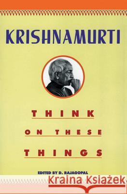 Think on These Things Jiddu Krishnamurti J. Krishnamurti 9780060916091 Harper Perennial