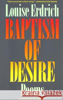 Baptism of Desire: Poems Louise Erdrich 9780060920449 Harper Perennial