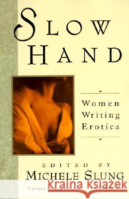 Slow Hand: Women Writing Erotica Slung, Michelle 9780060922368 HarperCollins Publishers