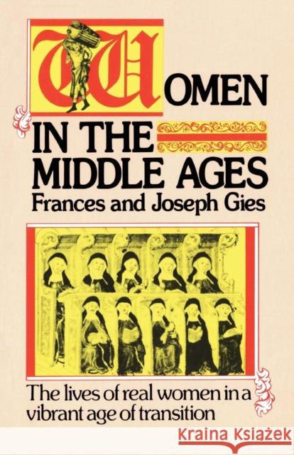 Women in the Middle Ages: The Lives of Real Women in a Vibrant Age of Transition Joseph Gies Frances Gies 9780060923044 Harper Perennial