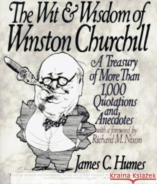 The Wit & Wisdom of Winston Churchill: A Treasury of More Than 1,000 Quotations Humes, James C. 9780060925772