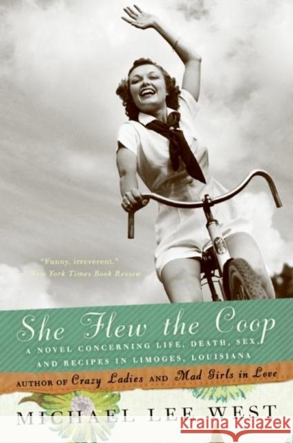 She Flew the Coop: A Novel Concerning Life, Death, Sex and Recipes in Limoges, Louisiana Michael Lee West 9780060926205 HarperCollins Publishers