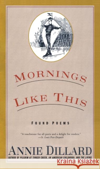 Mornings Like This: Found Poems Annie Dillard 9780060927257 Harper Perennial
