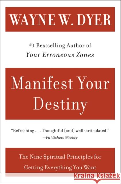 Manifest Your Destiny: Nine Spiritual Principles for Getting Everything You Want, the Wayne W. Dyer 9780060928926 Harper Perennial