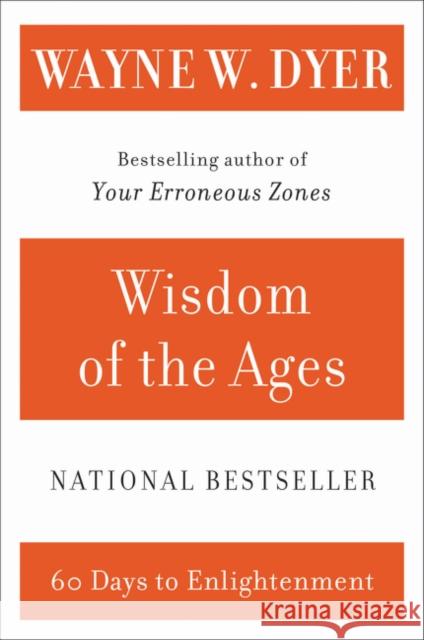 Wisdom of the Ages: A Modern Master Brings Eternal Truths Into Everyday Life Wayne W. Dyer 9780060929695 HarperCollins Publishers