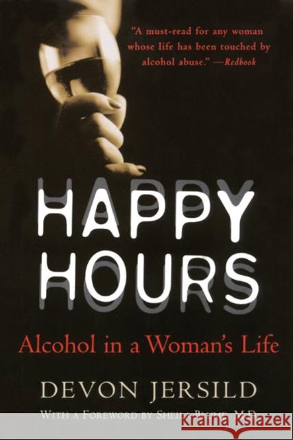 Happy Hours: Alcohol in a Woman's Life Devon Jersild 9780060929909