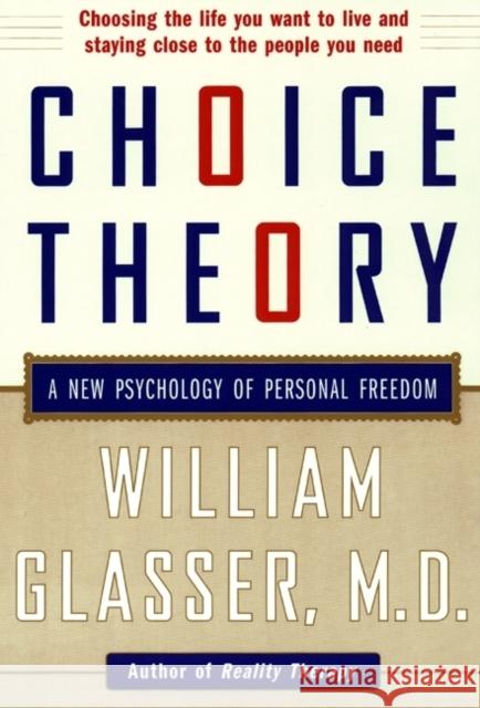Choice Theory: A New Psychology of Personal Freedom William Glasser 9780060930141 HarperCollins Publishers Inc